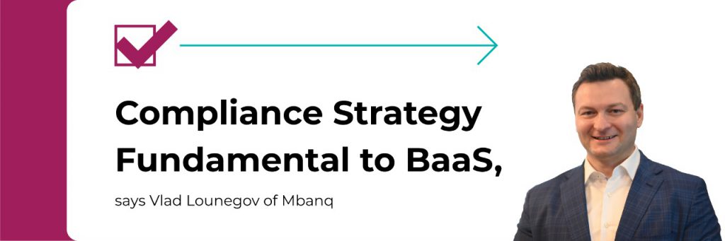 Vlad Lounegov on Compliance Strategy Fundamental To BaaS